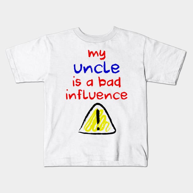 Bad Influence Uncle Kids T-Shirt by GrumpyVulcan